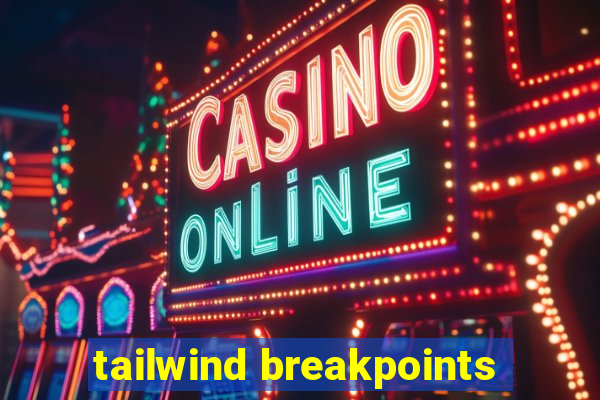 tailwind breakpoints